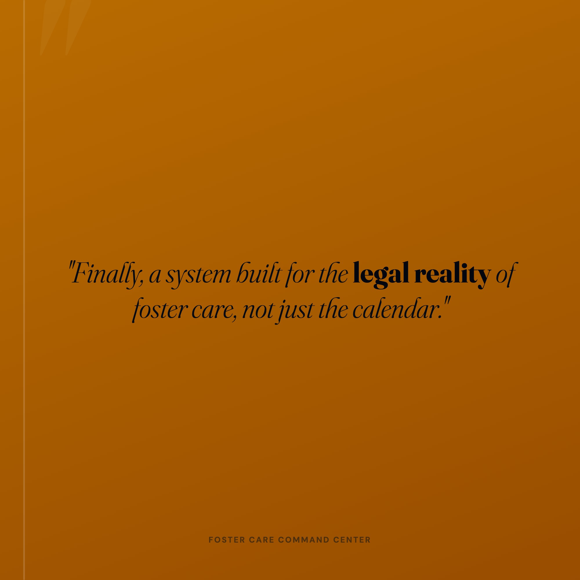 Foster care command center quote — built for the legal reality of foster care, not just the calendar